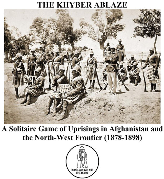 The Khyber Ablaze: A Solitaire Game of Uprisings in Afghanistan and the North-West Frontier (1878-1898) PRINT AND PLAY